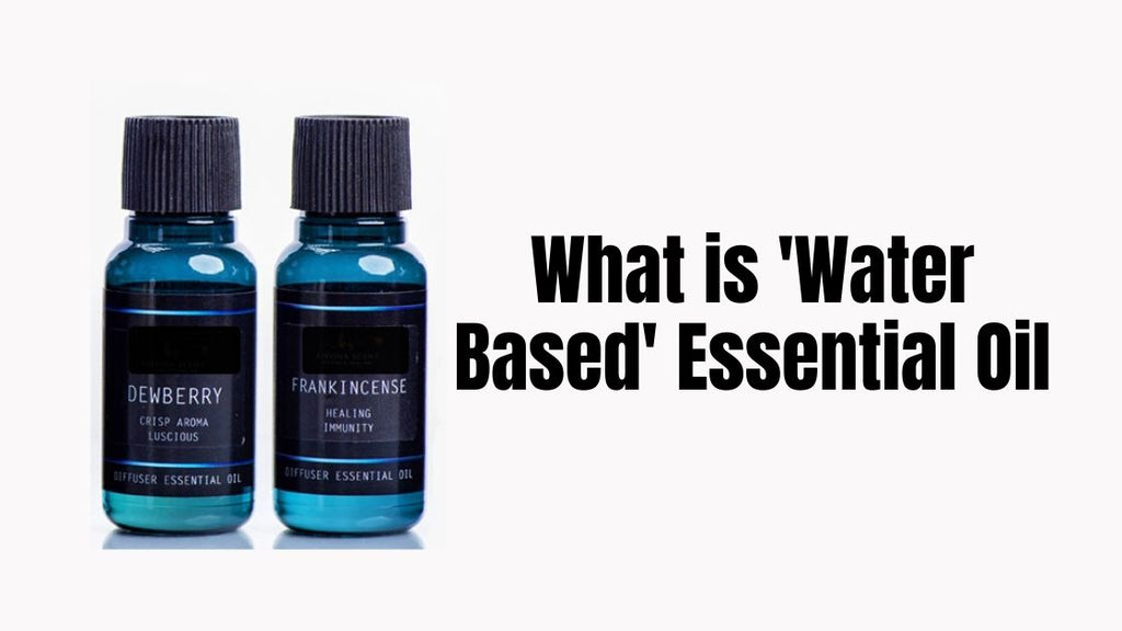 What is Water Based Essential Oil